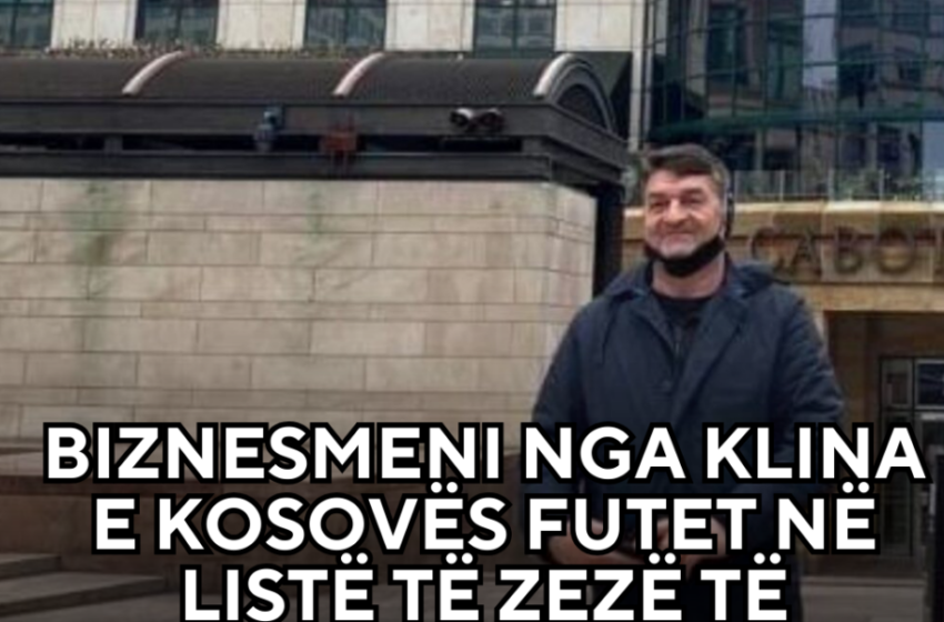  Biznesmeni nga Klina e Kosovës futet në listë të zezë të OSHP’së
