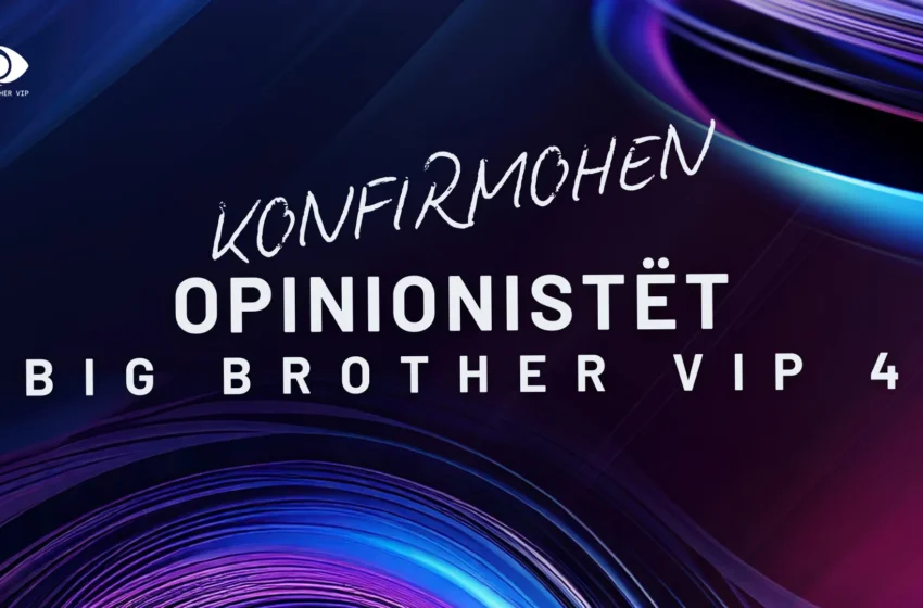  Mori fund pritja, konfirmohen opinionistët e “Big Brother VIP 4”!