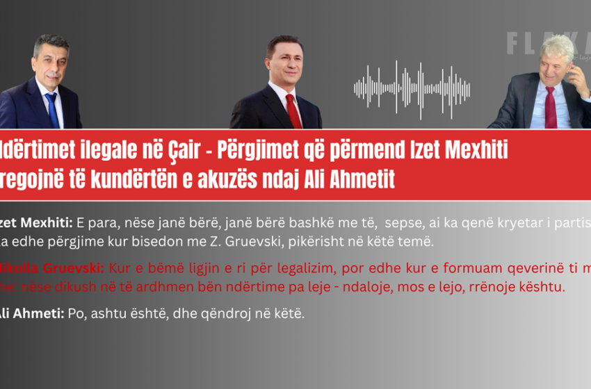 Ndërtimet ilegale në Çair – Përgjimet që përmend Mexhiti tregojnë të kundërtën e akuzës ndaj Ahmetit | VIDEO